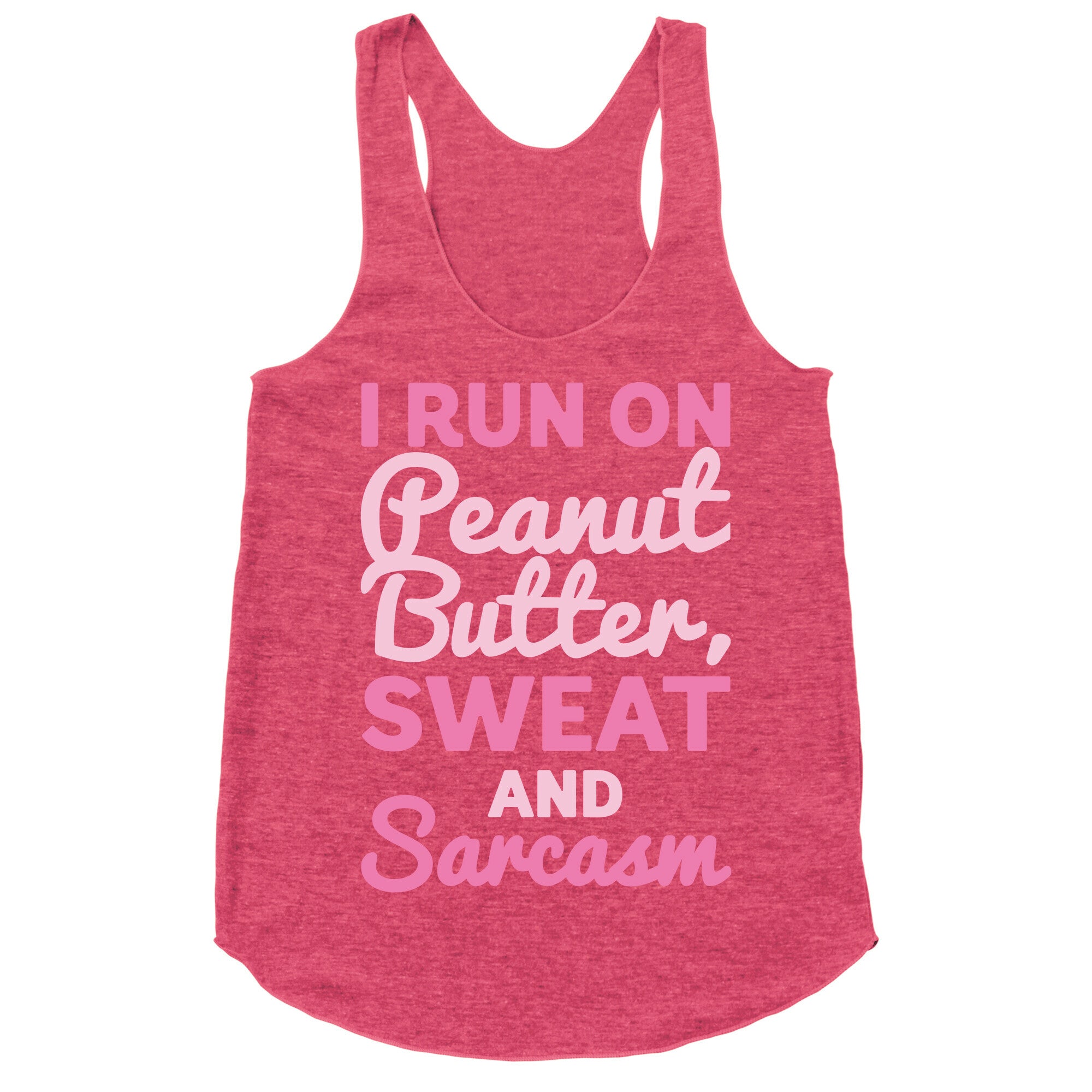 I Run On Peanut Butter Sweat and Sarcasm White Print Racerback Tank